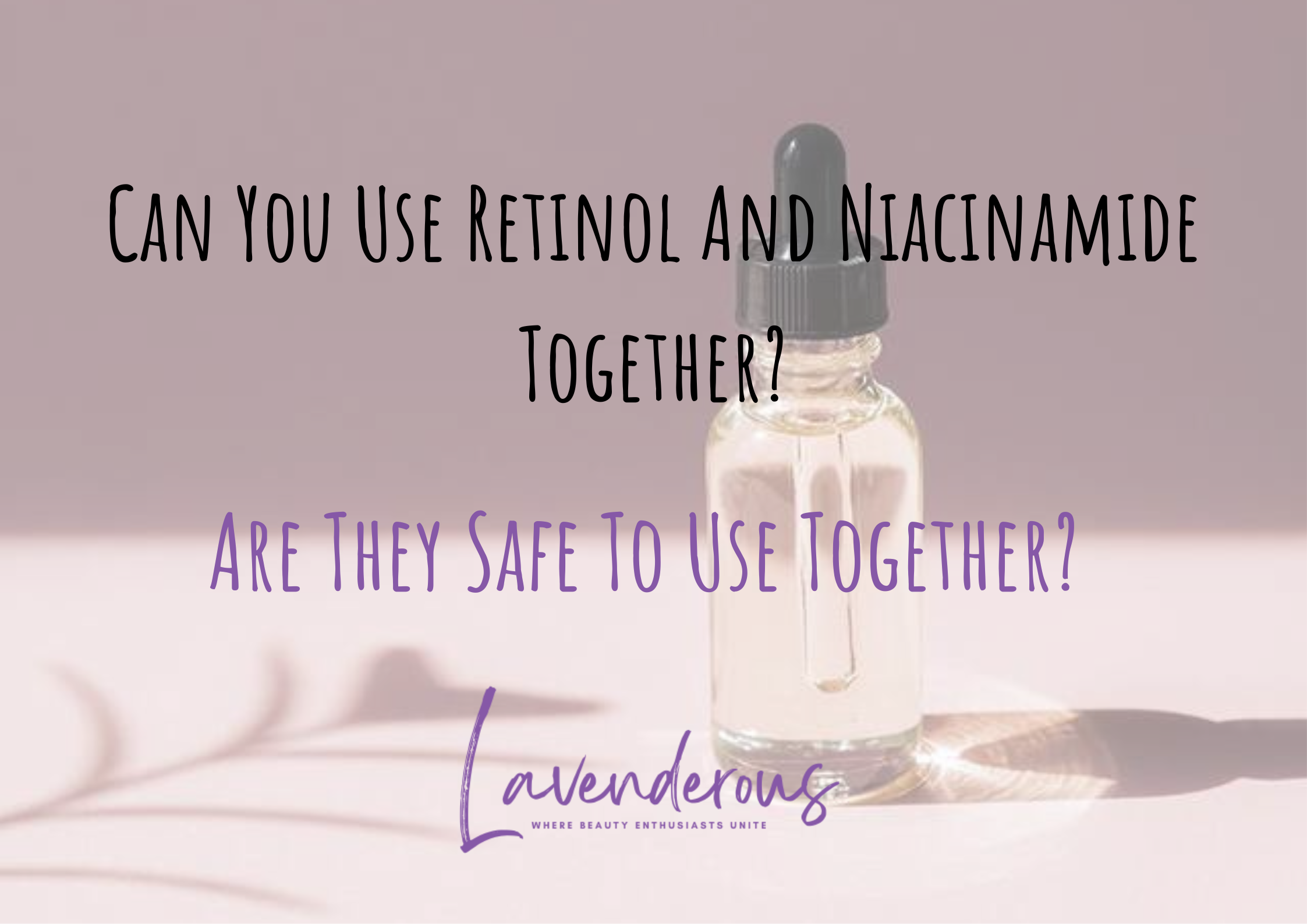 Can You Use Retinol And Niacinamide Together